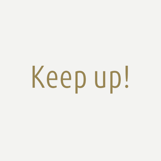 Keep up!